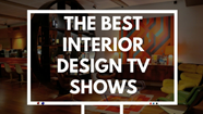 7 Interior Design TV Shows To Watch Before Decorating Your House